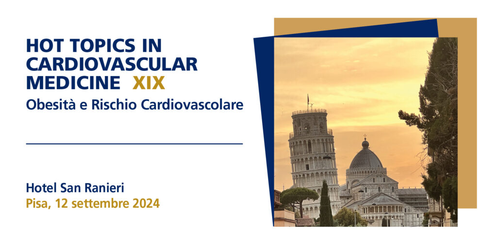 HOT TOPICS IN CARDIOVASCULAR MEDICINE XIX “OBESITÀ E RISCHIOCARDIOVASCOLARE – Pisa, 12 Settembre 2024