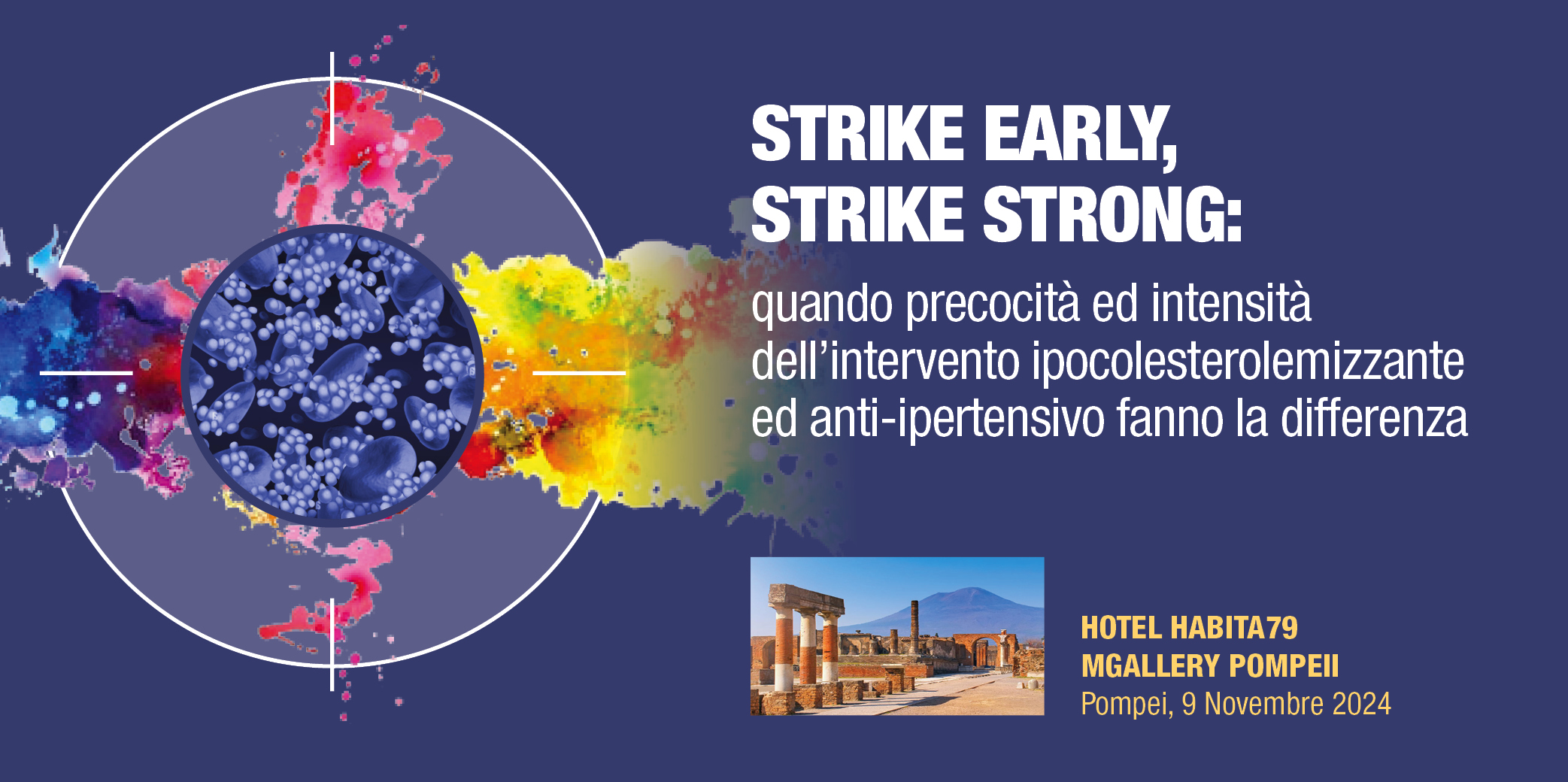 STRIKE EARLY, STRIKE STRONG: quando precocità ed intensità dell’intervento ipocolesterolemizzante ed anti-ipertensivo fanno la differenza – Pompei, 9 Novembre 2024