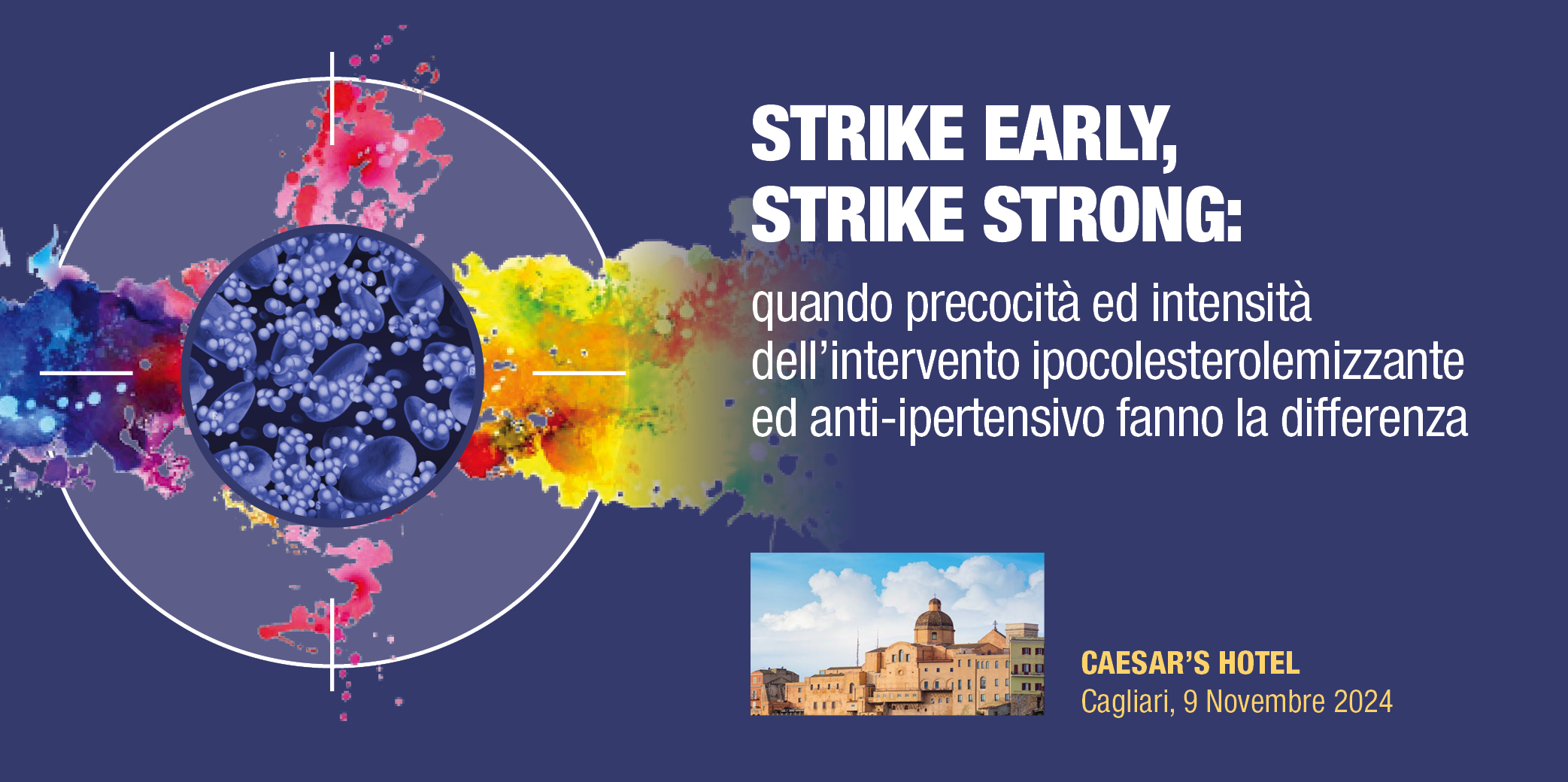 STRIKE EARLY, STRIKE STRONG: quando precocità ed intensità dell’intervento ipocolesterolemizzante ed anti-ipertensivo fanno la differenza – Cagliari, 9 Novembre 2024