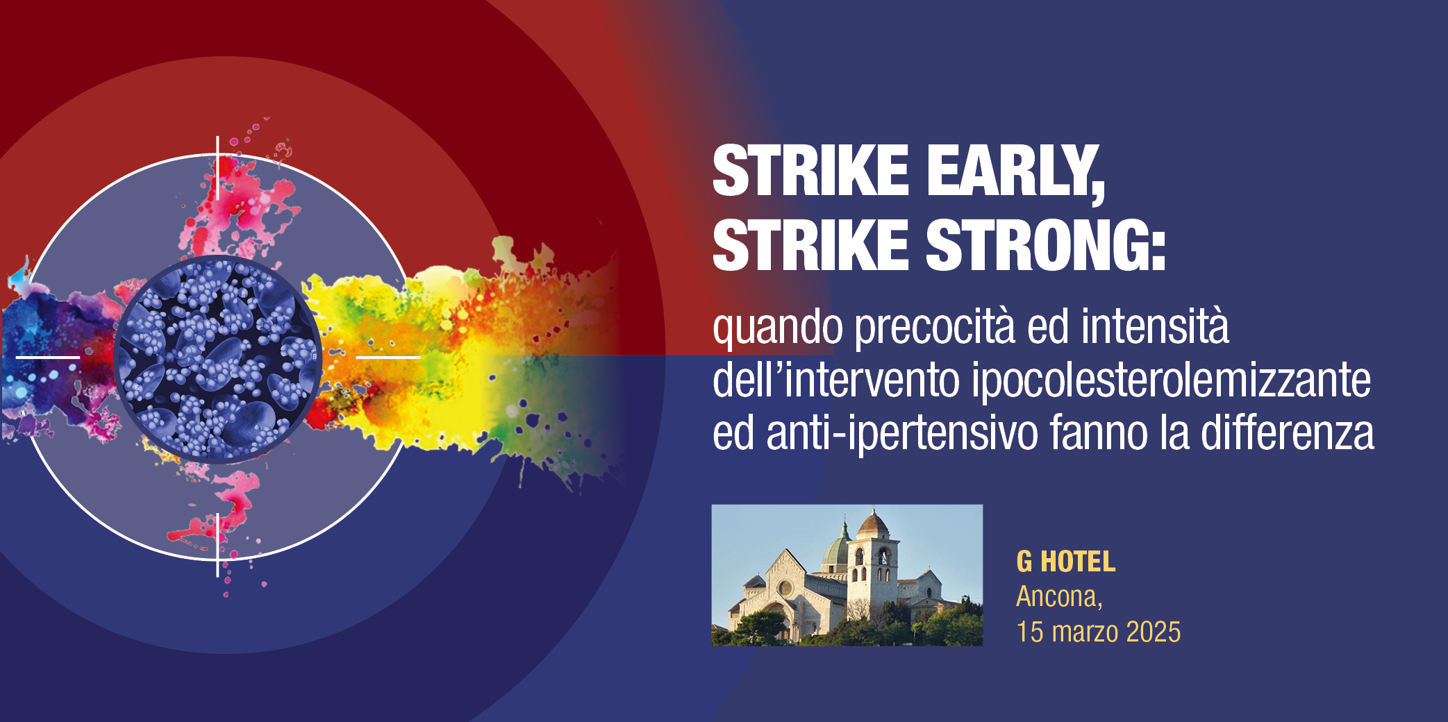 Ancona, 15 Marzo 2025- Corso Res: STRIKE EARLY, STRIKE STRONG: quando precocità ed intensità dell’intervento ipocolesterolemizzante ed anti-ipertensivo fanno la differenza