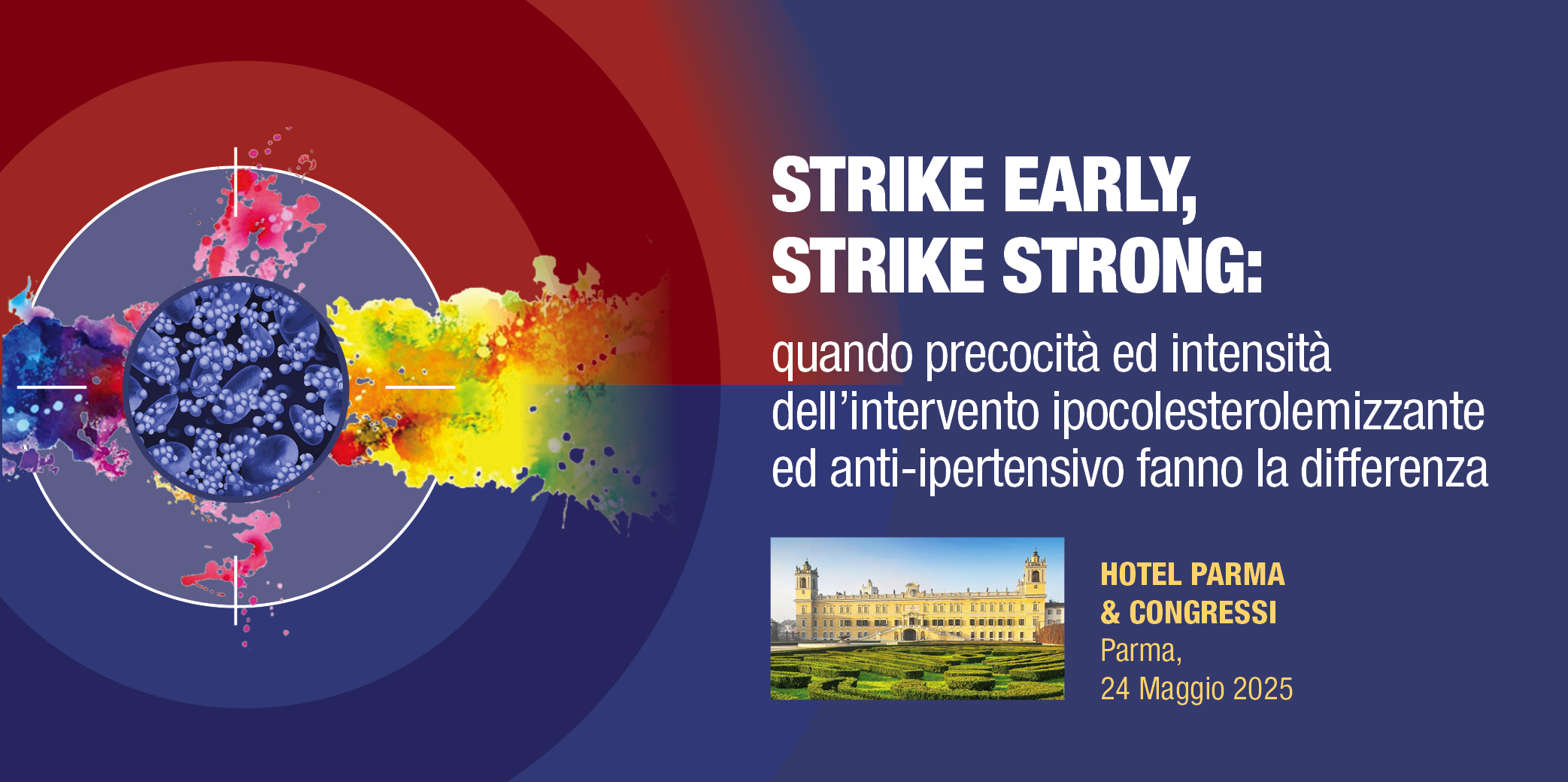 Parma, 24 Maggio 2025- Corso RES: ” STRIKE EARLY, STRIKE STRONG: quando precocità ed intensità dell’intervento ipocolesterolemizzante ed anti-ipertensivo fanno la differenza”