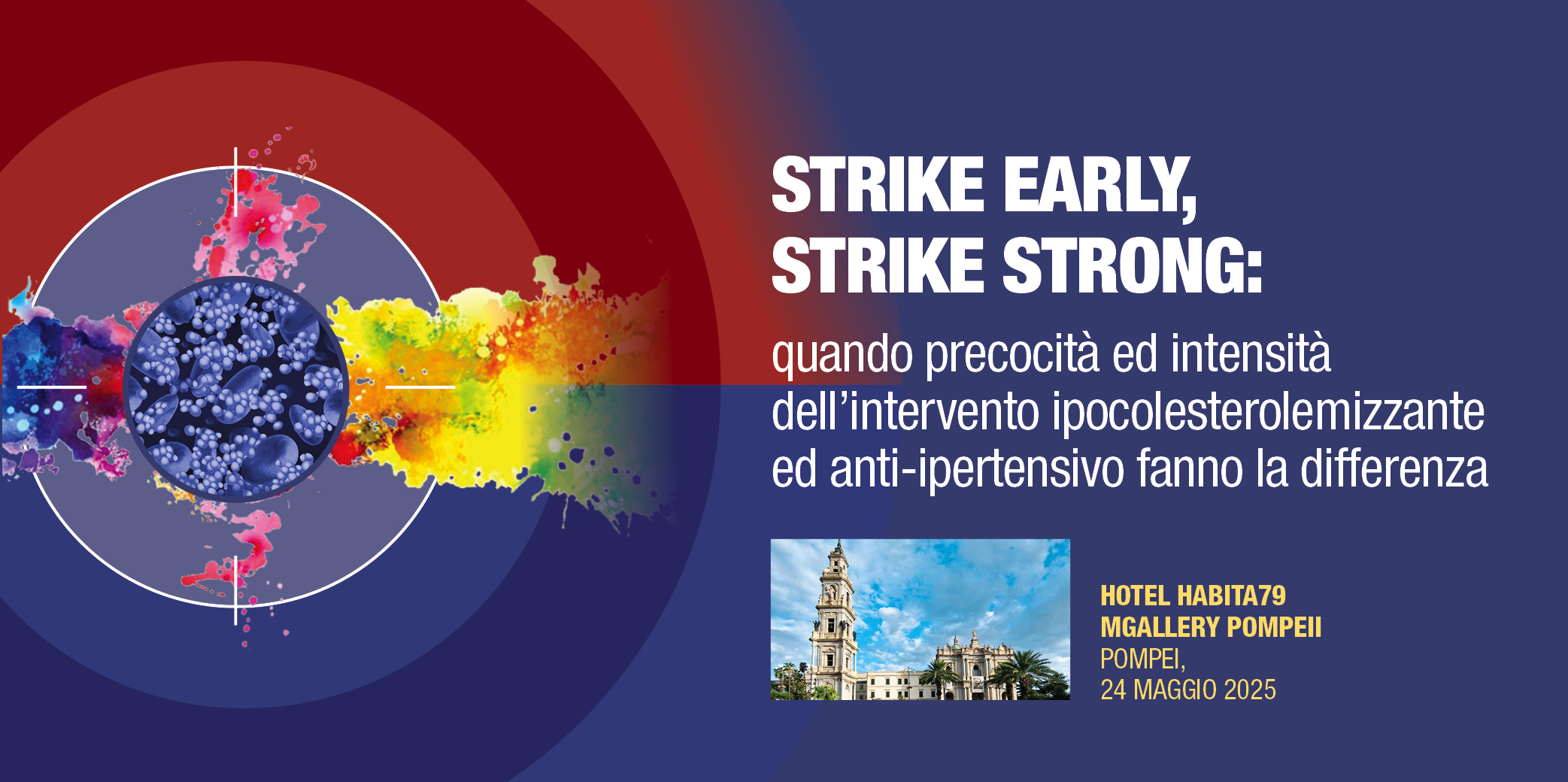 Pompei (NA), 24 Maggio 2025 Corso RES: ” STRIKE EARLY, STRIKE STRONG: quando precocità ed intensità dell’intervento ipocolesterolemizzante ed anti-ipertensivo fanno la differenza”